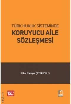 Türk Hukuk Sisteminde Koruyucu Aile Sözleşmesi Kübra Sümeyra Çetin Bobuş  - Kitap
