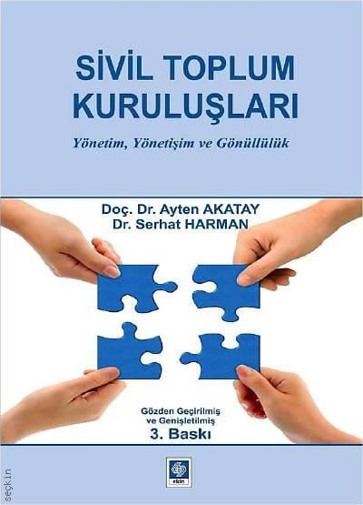 Sivil Toplum Kuruluşları Yönetim, Yönetişim ve Gönüllülük Doç. Dr. Ayten Akatay, Dr. Serhat Harman  - Kitap