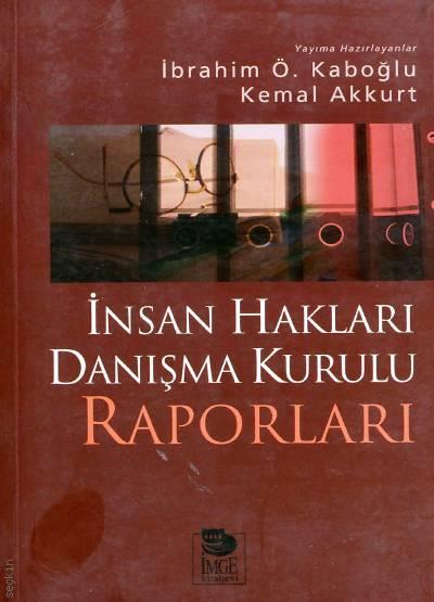 İnsan Hakları Danışma Kurulu Raporları Prof. Dr. İbrahim Ö. Kaboğlu, Kemal Akkurt  - Kitap