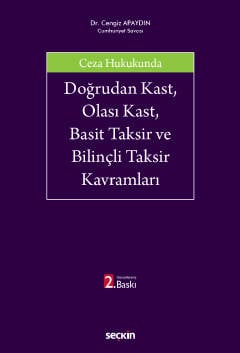 Ceza Hukukunda Doğrudan Kast, Olası Kast, Basit Taksir ve Bilinçli Taksir Kavramları Dr. Cengiz Apaydın  - Kitap