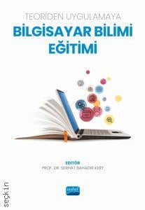 Teoriden Uygulamaya Bilgisayar Bilimi Eğitimi Prof. Dr. Serhat Bahadır Kert  - Kitap