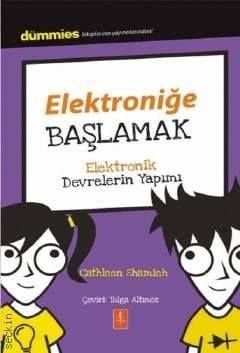 Elektroniğe Başlamak Elektronik Devrelerin Yapımı Cathleen Shamieh  - Kitap
