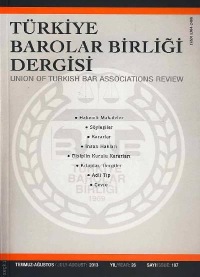 Türkiye Barolar Birliği Dergisi – Sayı:107 Temmuz – Ağustos 2013 Teoman Ergül 