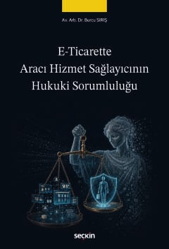 E–Ticarette Aracı Hizmet Sağlayıcının
Hukuki Sorumluluğu  Av. Arb. Dr. Burcu Sırış  - Kitap