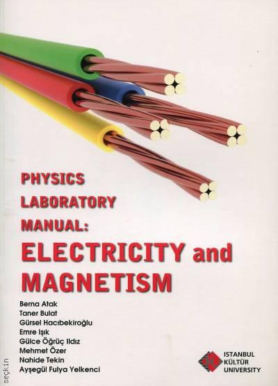 Physics Laboratory Manual: Electricity and Magnetism Berna Atak, Taner Bulat, Gürsel Hacıbekiroğlu