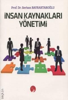 İnsan Kaynakları Yönetimi Prof. Dr. Serkan Bayraktaroğlu  - Kitap