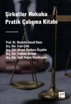 Şirketler Hukuku Pratik Çalışma Kitabı Mustafa İsmail Kaya, Eren Çıtır, Ahmet Baybars Özşahin