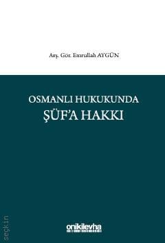 Osmanlı Hukukunda Şüf'a Hakkı Arş. Gör. Emrullah Aygün  - Kitap