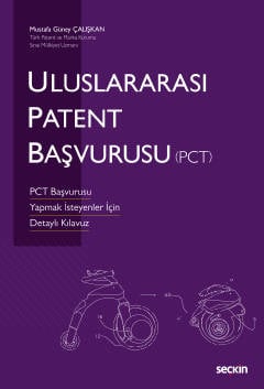 Uluslararası Patent Başvurusu (PCT) PCT Başvurusu Yapmak İsteyenler İçin  Detaylı Kılavuz Mustafa Güney Çalışkan  - Kitap