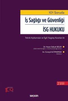 101 Soruda  İş Sağlığı ve Güvenliği – İSG Hukuku Teknik Açıklamalar ve İlgili Yargıtay Kararları ile Dr. Hasan Selçuk Selek, Cüneyd Altıparmak  - Kitap