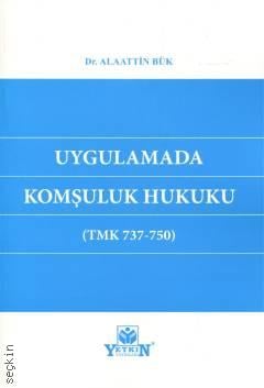 Uygulamada Komşuluk Hukuku (TMK. 737–750) Dr. Alaattin Bük  - Kitap