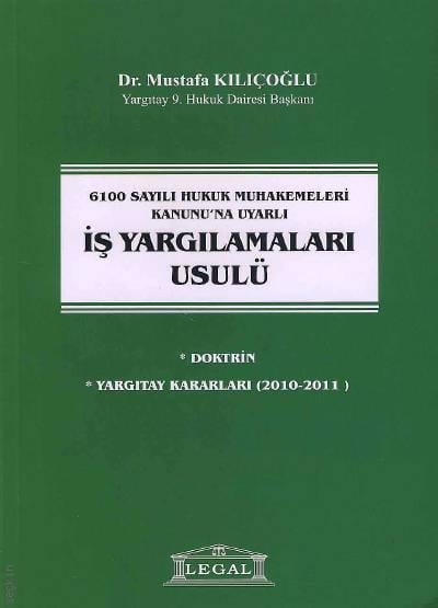 6100 Sayılı Hukuk Muhakemeleri Kanunu'na Uyarlı İş Yargılamaları Usulü Dr. Mustafa Kılıçoğlu  - Kitap