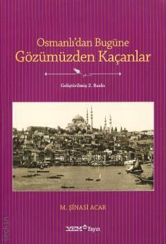 Osmanlı'dan Bugüne Gözümüzden Kaçanlar M. Şinasi Acar  - Kitap