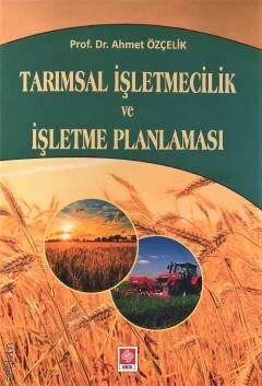 Tarımsal İşletmecilik ve İşletme Planlaması Prof. Dr. Ahmet Özçelik  - Kitap