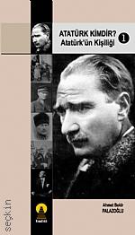 Atatürk Kimdir? Cilt:1 Atatürk'ün Kişiliği Ahmet Bekir Palazoğlu