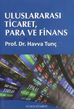 Uluslararası Ticaret, Para ve Finans Prof. Dr. Havva Tunç  - Kitap