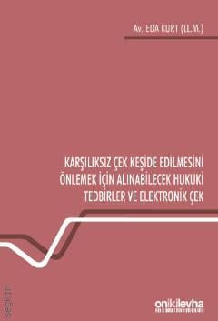 Karşılıksız Çek Keşide Edilmesini Önlemek İçin Alınabilecek Hukuki Tedbirler ve Elektronik Çek Eda Kurt  - Kitap