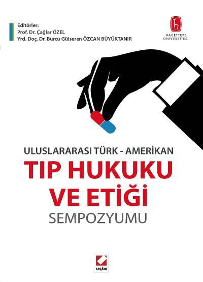 Uluslararası Türk–Amerikan Tıp Hukuku ve Etiği Sempozyumu Prof. Dr. Çağlar Özel, Yrd. Doç. Dr. Burcu Gülseren Özcan Büyüktanır  - Kitap