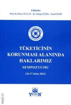 Tüketicinin Korunması Alanında Haklarımız Sempozyumu (26 – 27 Ekim 2022) Prof. Dr. Ebru Ceylan, Dr. Yakup Güzel, Fuat Engin  - Kitap