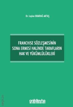 Franchise Sözleşmesinin Sona Ermesi Halinde Tarafların Hak ve Yükümlülükleri Leylan Demirağ Aktaş