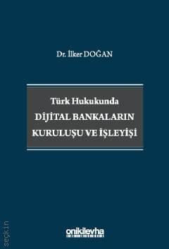 Türk Hukukunda Dijital Bankaların Kuruluşu ve İşleyişi Dr. İlker Doğan  - Kitap
