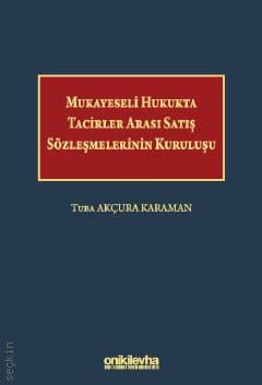 Mukayeseli Hukukta Tacirler Arası Satış Sözleşmelerinin Kuruluşu Doç. Dr. Tuba Akçura Karaman  - Kitap