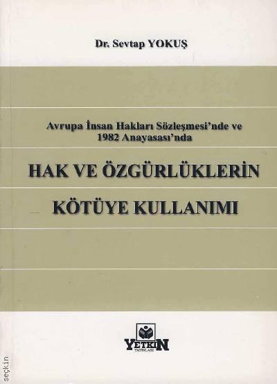 Avrupa İnsan Hakları Sözleşmesi'nde ve 1982 Anayasası'nda Hak ve Özgürlüklerin Kötüye Kullanımı Dr. Sevtap Yokuş Veznedaroğlu  - Kitap