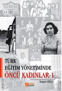 Türk Eğitim Yönetiminde Öncü Kadınlar – 1 İnayet Aydın  - Kitap