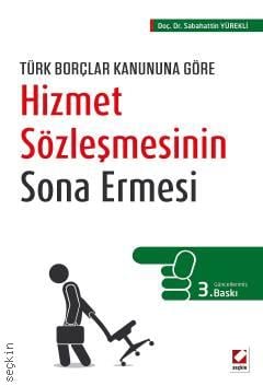 Türk Borçlar Kanununa Göre Hizmet Sözleşmesinin Sona Ermesi Doç. Dr. Sabahattin Yürekli  - Kitap