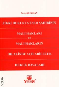 Fikri Hukukta Eser Sahibinin Mali Hakları ve Mali Hakların İhlalinde Açılabilecek Hukuk Davaları