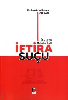 Türk Ceza Hukuku'nda İftira Suçu Dr. Mustafa İberya Arıkan  - Kitap