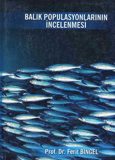 Balık Populasyonlarının İncelenmesi Prof. Dr. Ferit Bingel  - Kitap