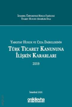 Yargıtay Hukuk ve Ceza Dairelerinin Türk Ticaret Kanununa İlişkin Kararları (2019) Prof. Dr. Arslan Kaya, Dr. İbrahim Çağrı Zengin  - Kitap