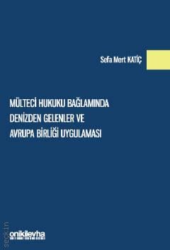 Mülteci Hukuku Bağlamında Denizden Gelenler ve Avrupa Birliği Uygulaması Sefa Mert Katiç