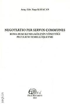 Negotiatio Per Servos Communes Roma Hukukunda Kölenin Yönettiği Peculium Temelli İşletme Arş. Gör. Yuşa Kayacan  - Kitap