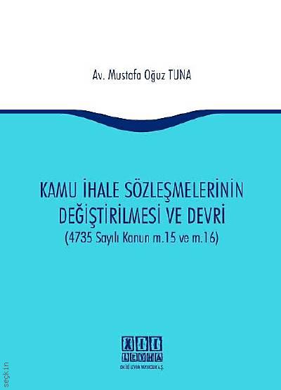 Kamu İhale Sözleşmelerinin Değiştirilmesi ve Devri Mustafa Oğuz Tuna  - Kitap