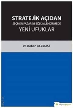 Stratejik Açıdan Seçmen Pazarını Bölümlendirmede Yeni Ufuklar  Dr. Burhan Akyılmaz  - Kitap