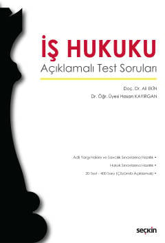 İş Hukuku Açıklamalı Test Soruları Doç. Dr. Ali Ekin, Dr. Öğr. Üyesi Hasan Kayırgan  - Kitap