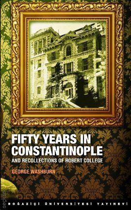 Fifty Years in Constantinople (And Recollections of Robert College) George Washburn  - Kitap