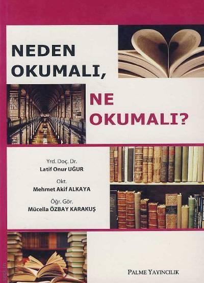 Neden Okumalı Ne Okumalı? Latif Onur Uğur, Mehmet Akif Alkaya, Mücella Özbay Kar