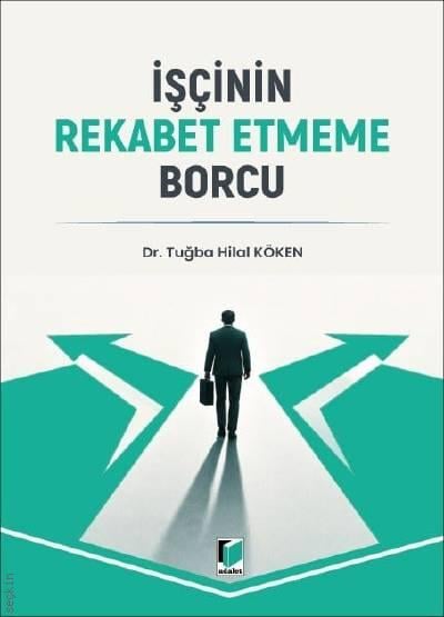 İşçinin Rekabet Etmeme Borcu Dr. Tuğba Hilal Köken  - Kitap