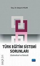 Türk Eğitim Sistemi Sorunları (Geleneksel ve Güncel) Doç. Dr. Selçuk Uygun  - Kitap