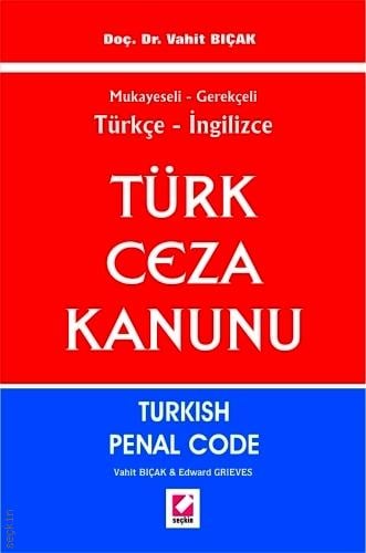 Türkçe – İngilizce Turkish Penal Code (Türk Ceza Kanunu) Doç. Dr. Vahit Bıçak, Edward Grieves  - Kitap