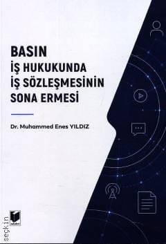 Basın İş Hukukunda İş Sözleşmesinin Sona Ermesi Dr. Muhammed Enes Yıldız  - Kitap