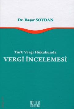 Türk Vergi Hukukunda  Vergi İncelemesi Dr. Başar Soydan  - Kitap