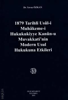 1879 Tarihli Usül–i Muhakeme–i Hukukukiyye Kanun–u Muvakkati'nin Modern Usul Hukukuna Etkileri Yavuz Özkan