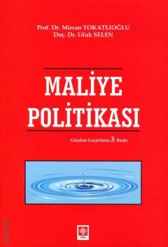 Maliye Politikası  Prof. Dr. Mircan Tokatlıoğlu, Doç. Dr. Ufuk Selen  - Kitap