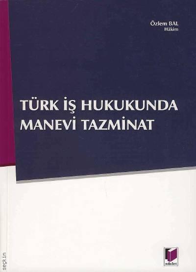 Türk İş Hukukunda Manevi Tazminat Özlem Bal Bektaş  - Kitap