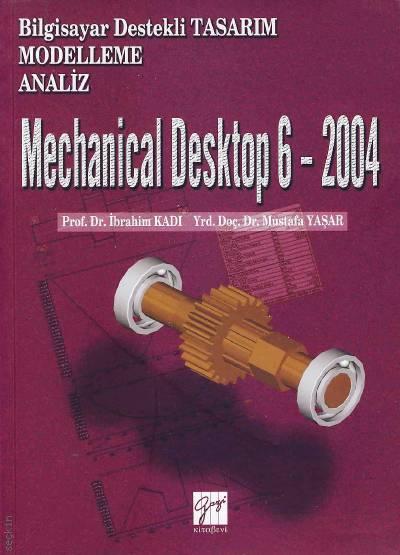 Bilgisayar Destekli Tasarım – Modelleme – Analiz Mechanical Desktop 6 – 2004 Prof. Dr. İbrahim Kadı, Yrd. Doç. Dr. Mustafa Yaşar  - Kitap
