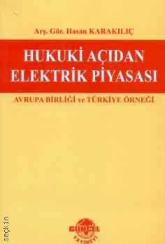 Hukuki Açıdan Elektrik Piyasası, Avrupa Birliği ve Türkiye Örneği Hasan Karakılıç  - Kitap
